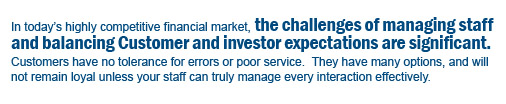 In today's highly competitive financial market, the challenges of managing staff and balancing Customer and investor expectations are significant. 