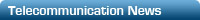 Telecommunication News