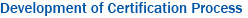 Development of Certification Process Development of Certification Process