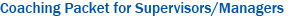 Coaching Packet for Supervisors/Managers Coaching Packet for Supervisors/Managers